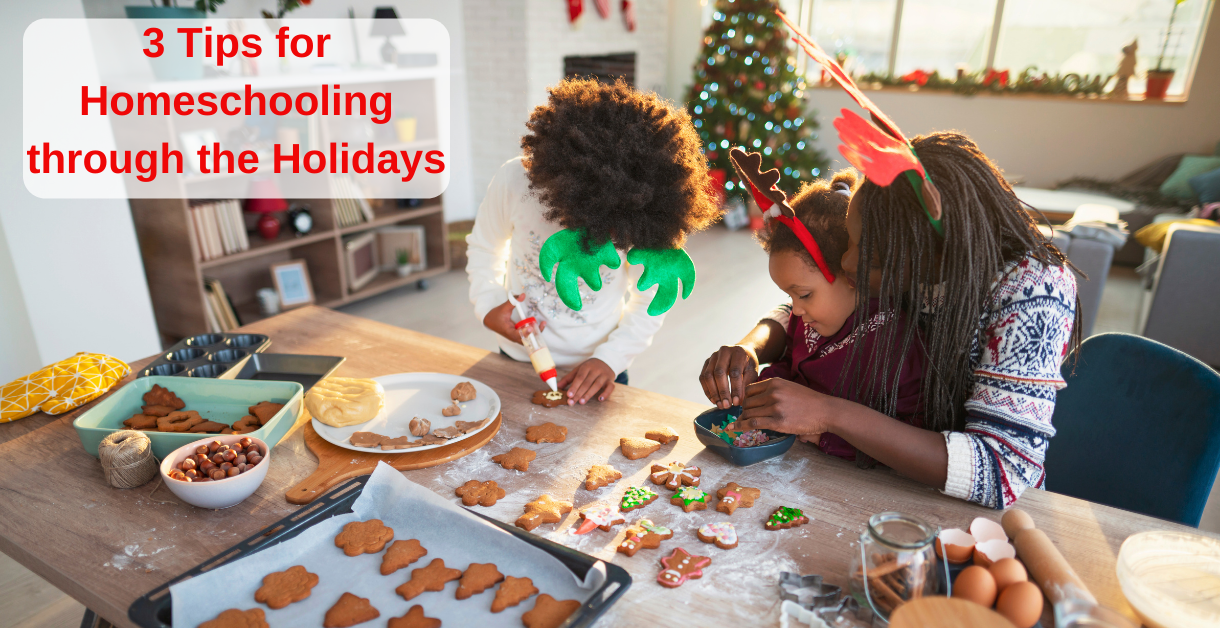 3 Tips for Homeschooling through the Holidays