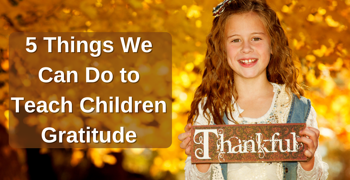 5 Things We Can Do to Teach Children Gratitude