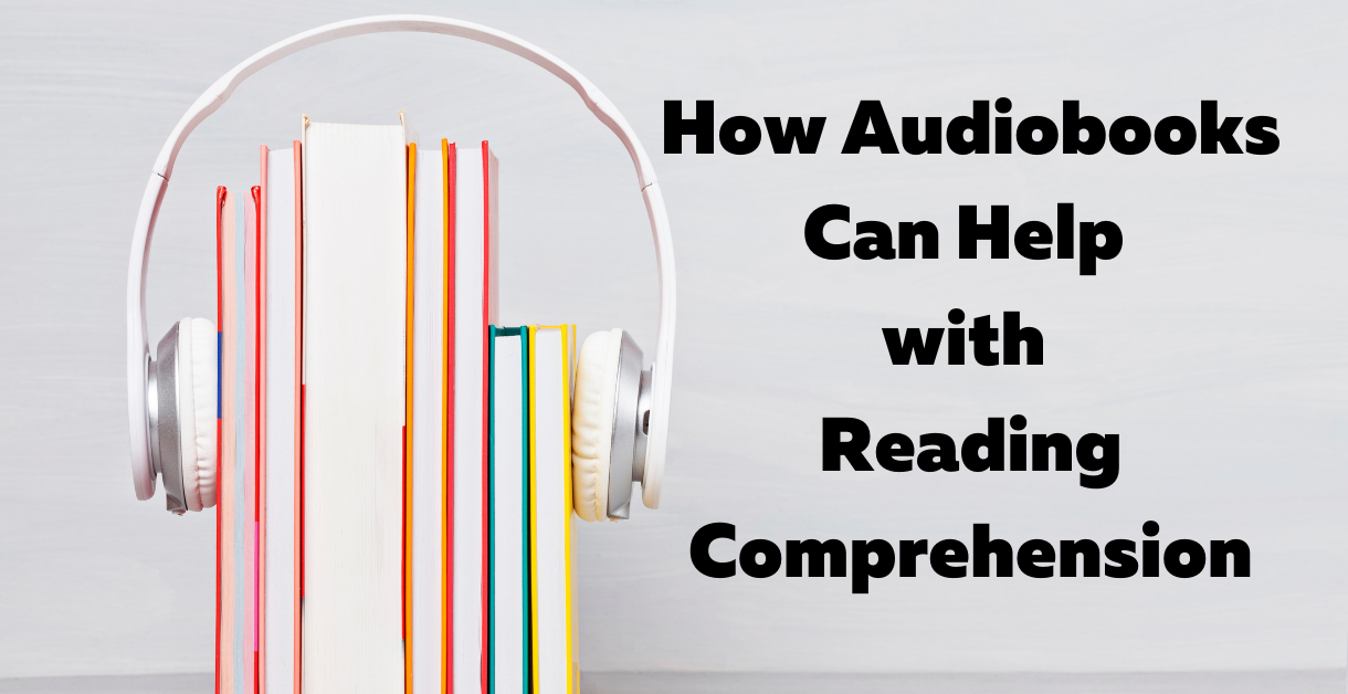 How Audiobooks Can Help with Reading Comprehension