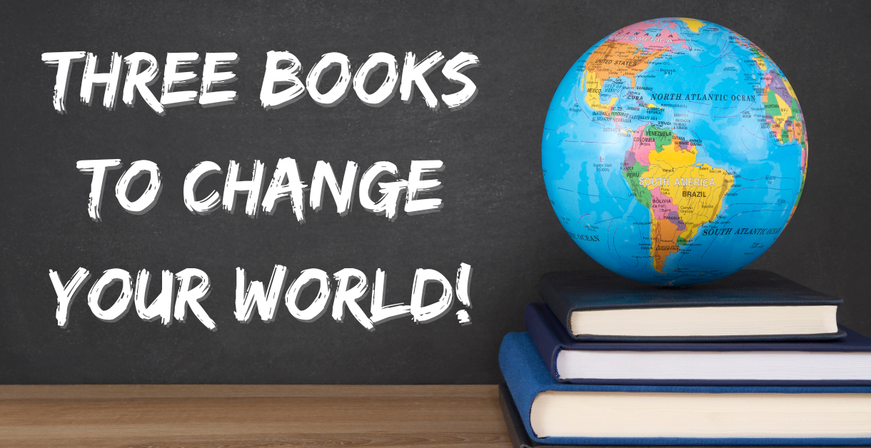Three Books to Change Your World!