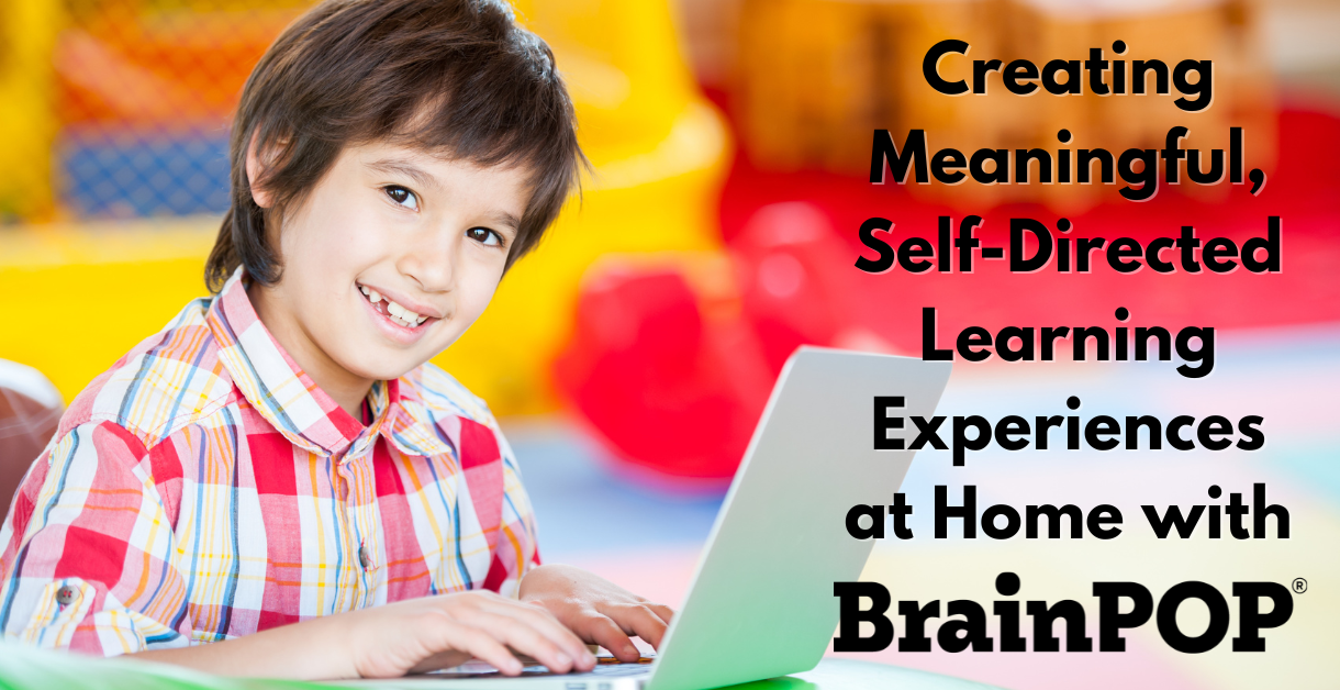 Creating Meaningful, Self-Directed Learning Experiences at Home with BrainPOP