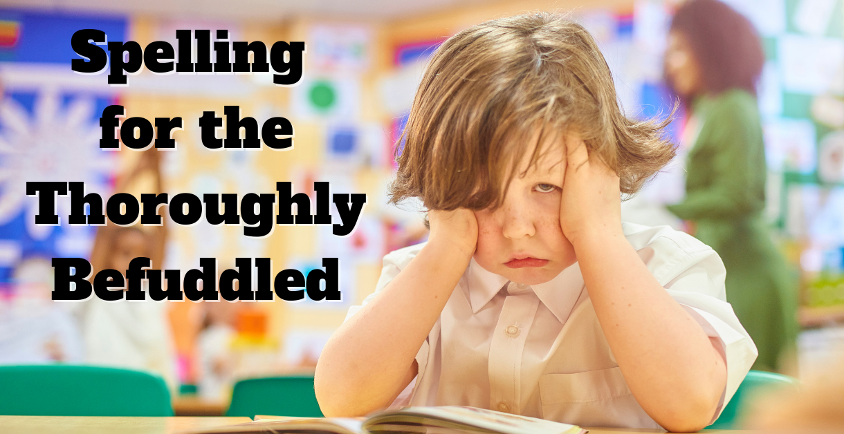 Spelling for the Thoroughly Befuddled