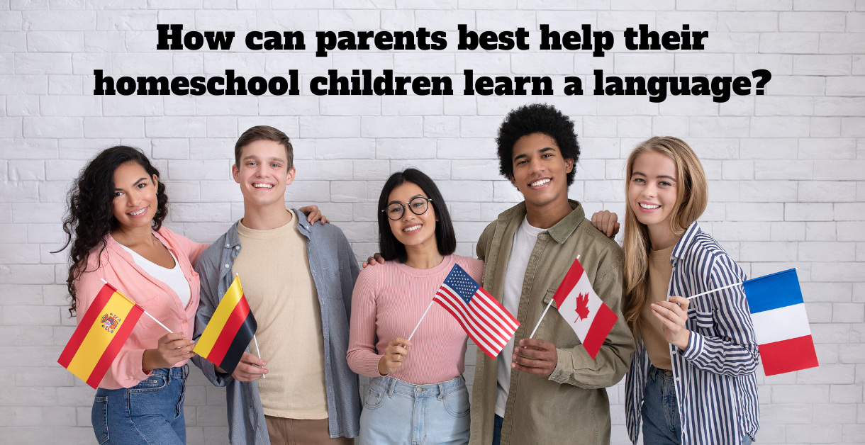 How can parents best help their homeschool children learn a language?