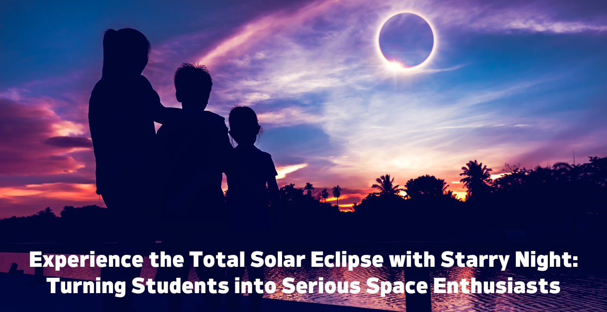 Experience the Total Solar Eclipse with Starry Night: Turning Students into Serious Space Enthusiasts