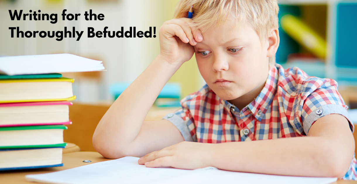 Writing for the Thoroughly Befuddled!