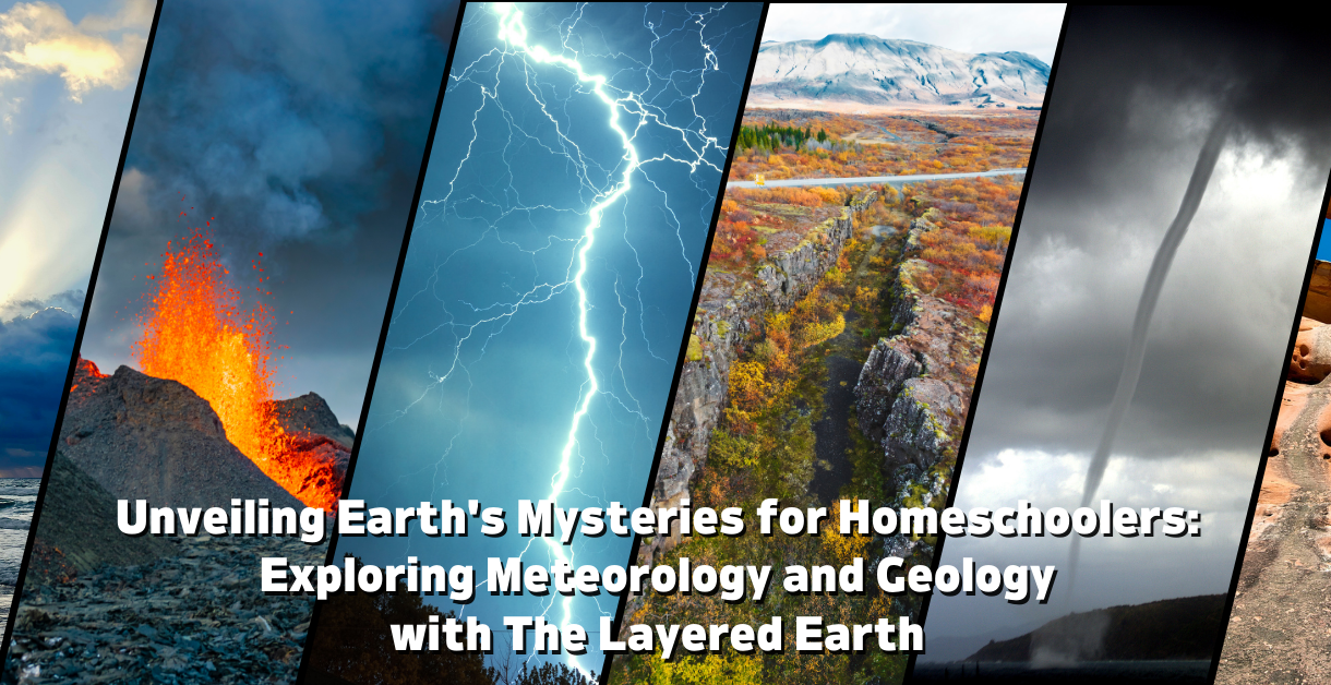 Unveiling Earth's Mysteries for Homeschoolers: Exploring Meteorology and Geology with The Layered Earth