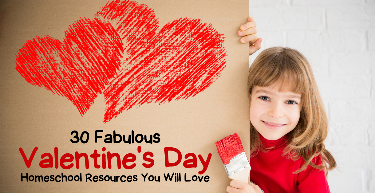 30 Fabulous Valentine's Day Homeschool Resources You Will Love
