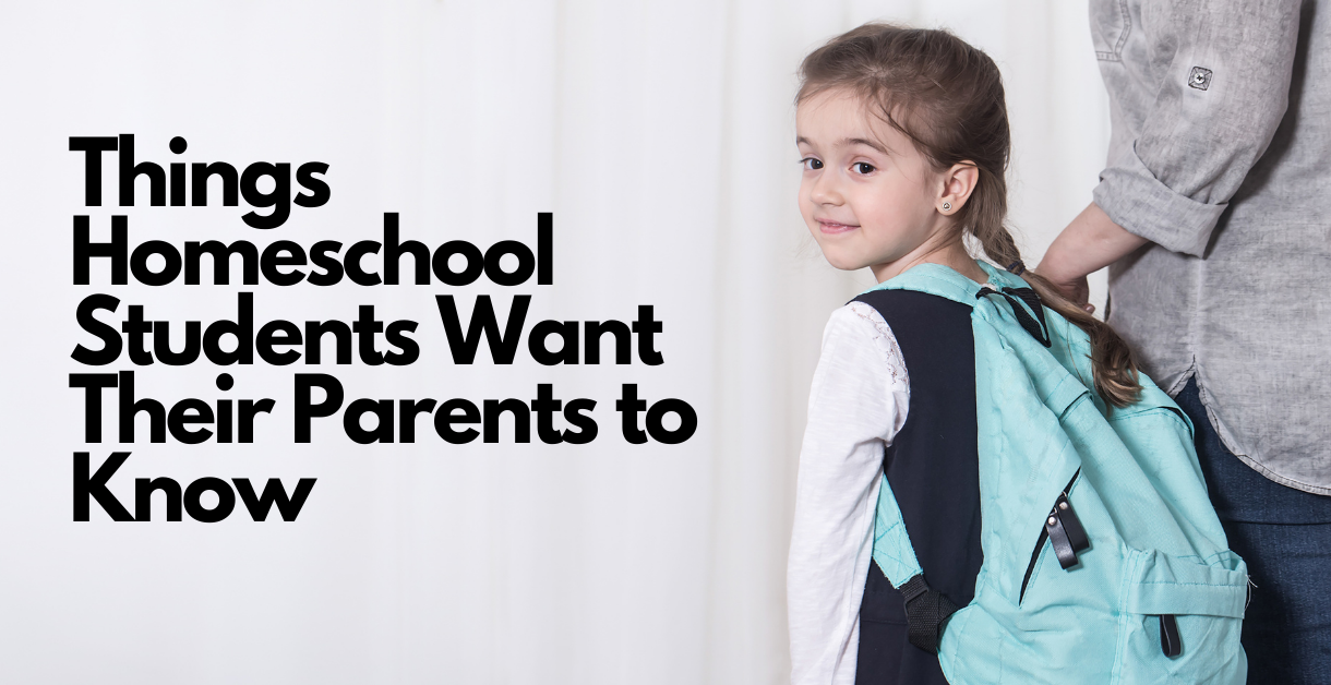 Things Homeschool Students Want Their Parents to Know