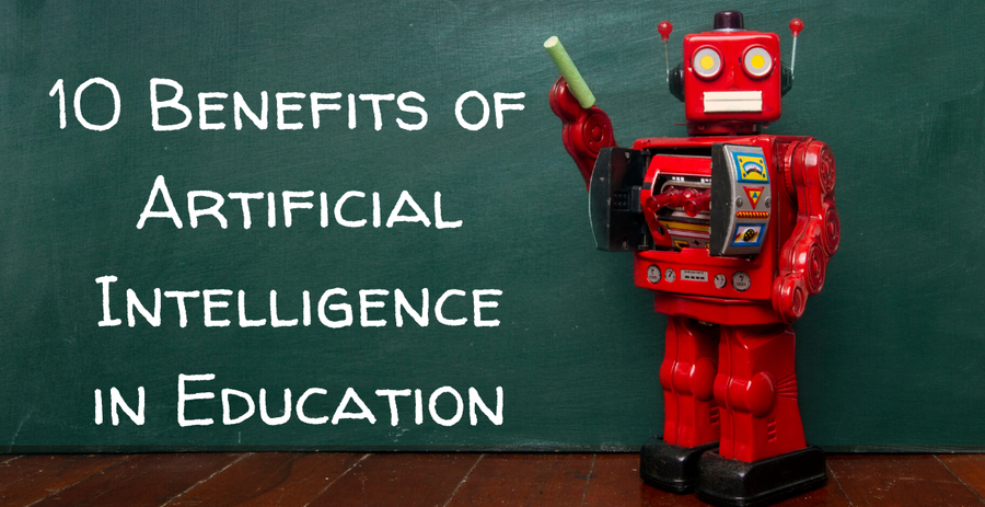 10 Benefits of Artificial Intelligence in Education