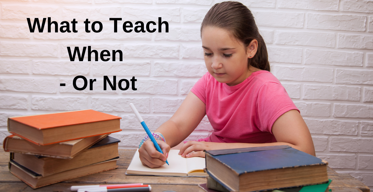 What to Teach When  -  Or Not