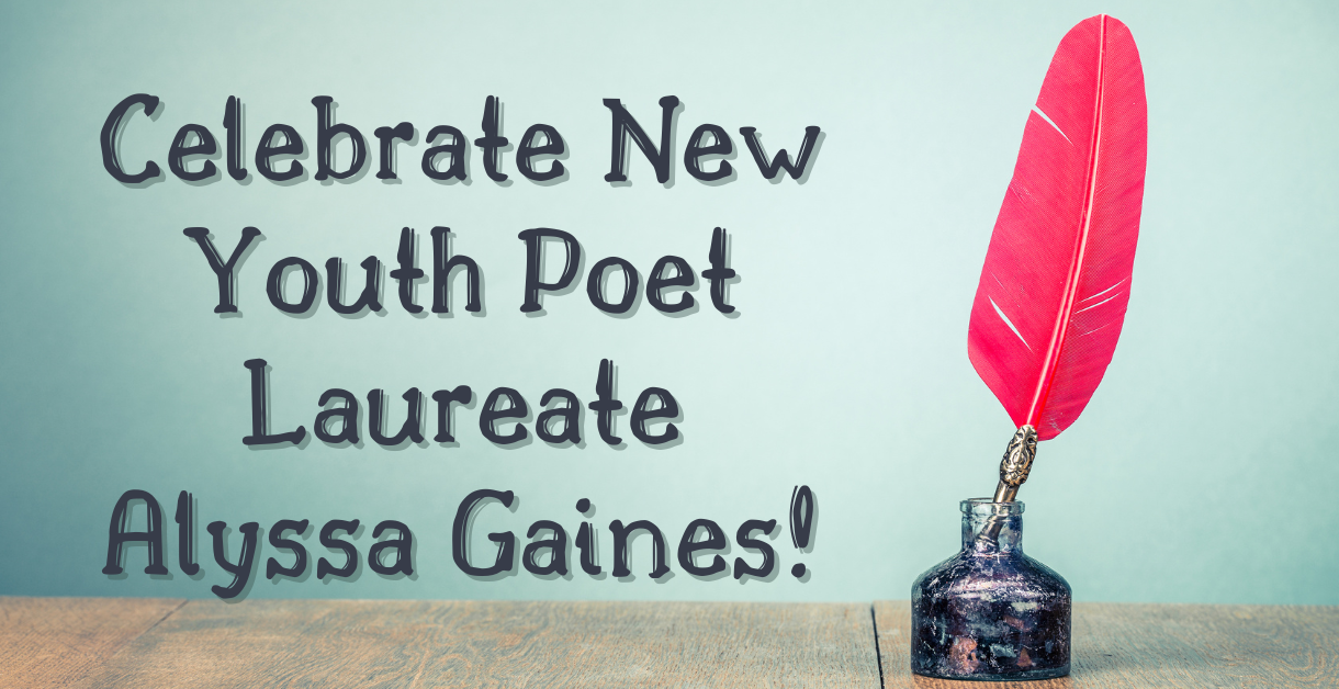 Celebrate New Youth Poet Laureate Alyssa Gaines!