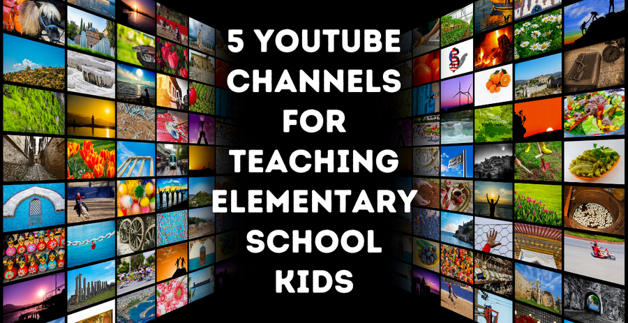5 YouTube Channels for Teaching Elementary School Kids