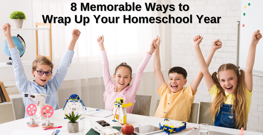 8 Memorable Ways to Wrap Up Your Homeschool Year