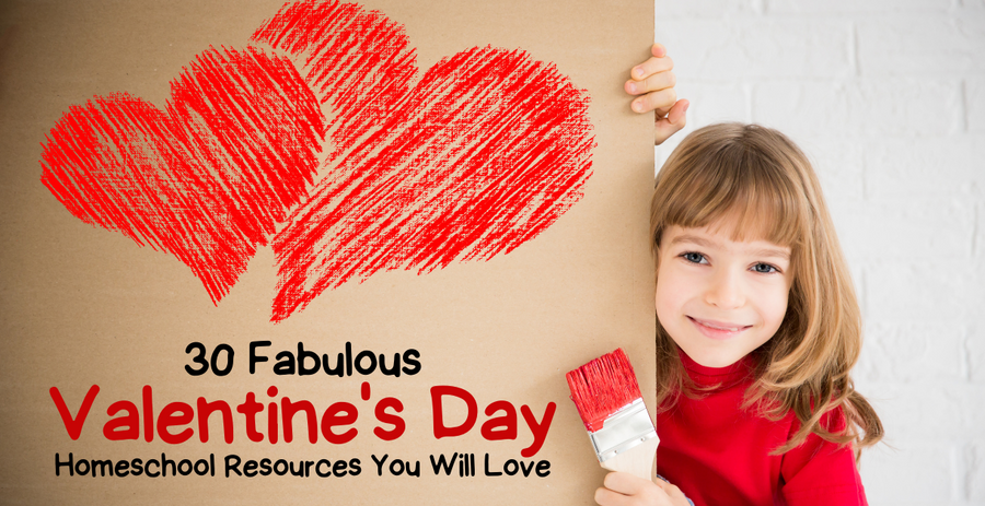 30 Fabulous Valentine's Day Homeschool Resources You Will Love