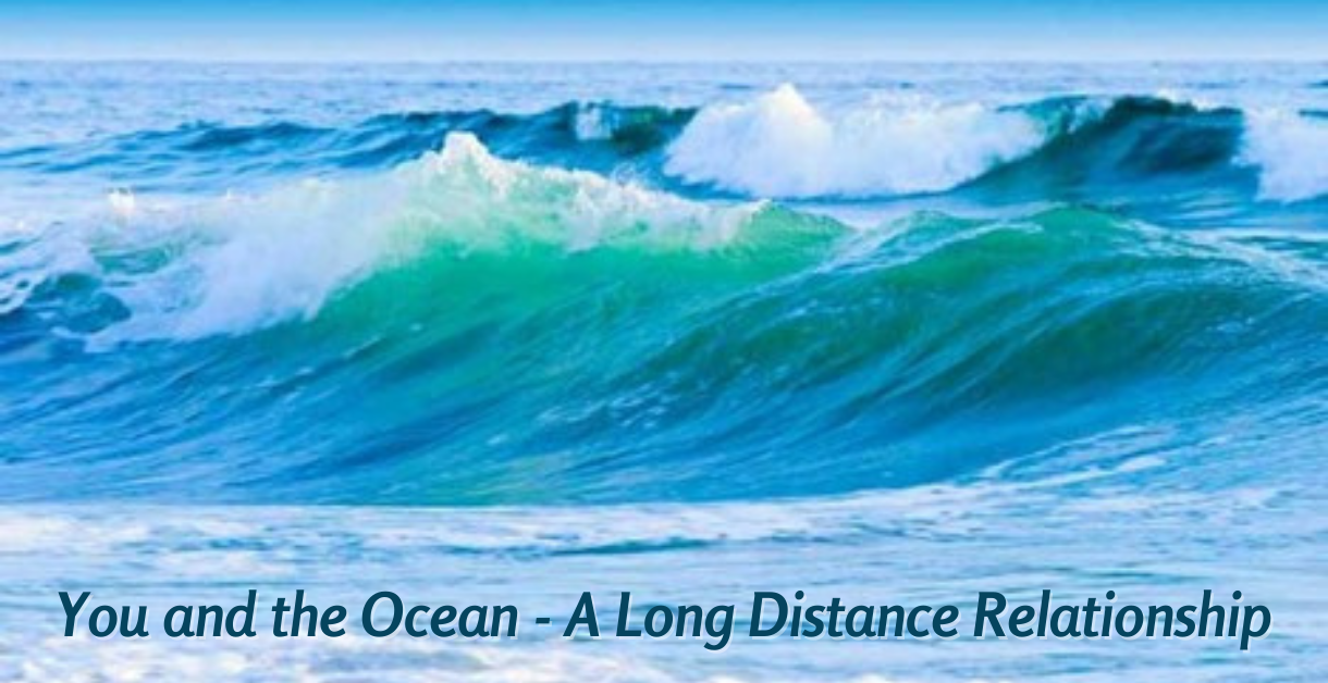 You and the Ocean - A Long Distance Relationship